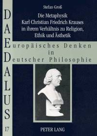 bokomslag Die Metaphysik Karl Christian Friedrich Krauses in Ihrem Verhaeltnis Zu Religion, Ethik Und Aesthetik