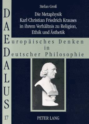 Stefan Groß, Klaus Vieweg - Metaphysik Karl Christian Friedrich Krauses in Ihrem Verhaeltnis Zu Religion, Ethik Und Aesthetik, Häftad