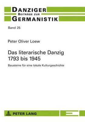 bokomslag Das Literarische Danzig - 1793 Bis 1945