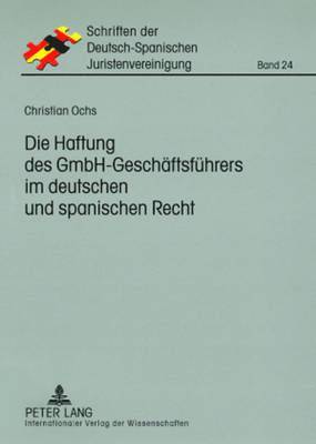 Christian Ochs, As Hispano-Alemana De Jurista - Die Haftung Des Gmbh-Geschaeftsfuehrers Im Deutschen Und Spanischen Recht, Häftad