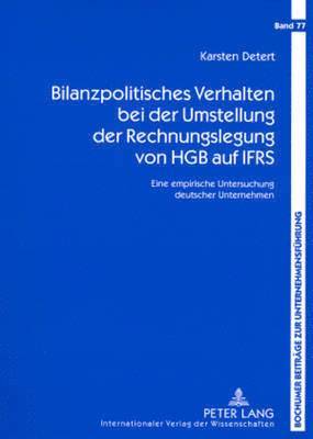 Bilanzpolitisches Verhalten Bei Der Umstellung Der Rechnungslegung Von Hgb Auf Ifrs 1