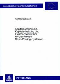 bokomslag Kapitalaufbringung, Kapitalerhaltung Und Existenzschutz Bei Konzernweiten Cash-Pooling-Systemen