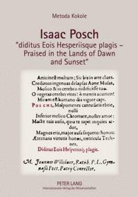 bokomslag Isaac Posch «diditus Eois Hesperiisque plagis - Praised in the lands of Dawn and Sunset»