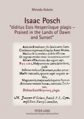 Isaac Posch diditus Eois Hesperiisque plagis  Praised in the lands of Dawn and Sunset 1