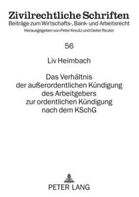 LIV Heimbach, Dieter Reuter - Verhaeltnis Der Außerordentlichen Kuendigung Des Arbeitgebers Zur Ordentlichen Kuendigung Nach Dem Kschg, Häftad
