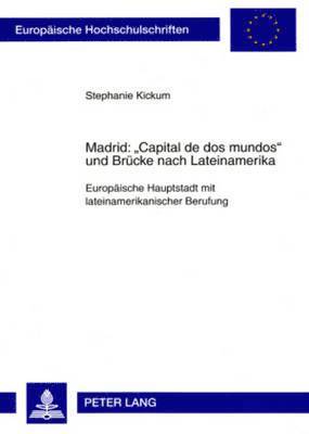 Madrid: Capital de DOS Mundos Und Bruecke Nach Lateinamerika 1