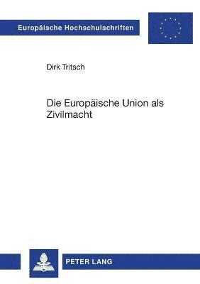Dirk Tritsch - Europaeische Union als Zivilmacht, Häftad