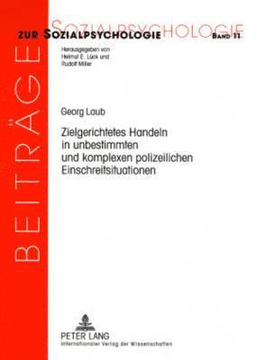 Georg Laub, Rudolf Miller, Helmut E Lück - Zielgerichtetes Handeln in Unbestimmten Und Komplexen Polizeilichen Einschreitsituationen, Häftad