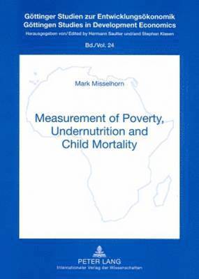 Measurement of Poverty, Undernutrition and Child Mortality 1