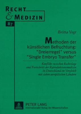 Britta Vogt, Hans-Ludwig Schreiber - Methoden Der Kuenstlichen Befruchtung: «Dreierregel» Versus «Single Embryo Transfer», Häftad