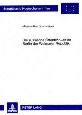Die Russische Oeffentlichkeit Im Berlin Der Weimarer Republik