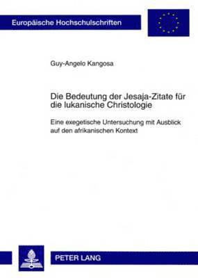 Guy-Angelo Kangosa-Kapumba - Bedeutung Der Jesaja-Zitate Fuer Die Lukanische Christologie, Häftad