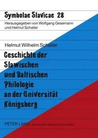 bokomslag Geschichte Der Slawischen Und Baltischen Philologie an Der Universitaet Koenigsberg