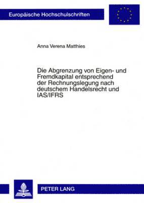 bokomslag Die Abgrenzung Von Eigen- Und Fremdkapital Entsprechend Der Rechnungslegung Nach Deutschem Handelsrecht Und Ias/Ifrs