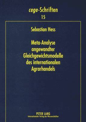 Sebastian Hess, Stephan Von Cramon-Taubadel, Cege - Centrum Für Europa- - Meta-Analyse Angewandter Gleichgewichtsmodelle Des Internationalen Agrarhandels, Häftad