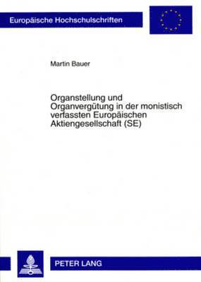 Organstellung Und Organverguetung in Der Monistisch Verfassten Europaeischen Aktiengesellschaft (Se) 1