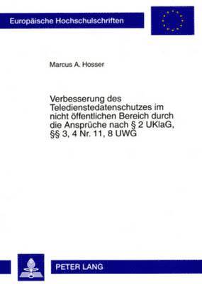 bokomslag Verbesserung Des Teledienstedatenschutzes Im Nicht Oeffentlichen Bereich Durch Die Ansprueche Nach § 2 Uklag, §§ 3, 4 Nr. 11, 8 Uwg