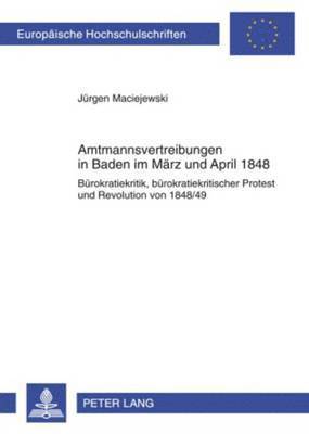 Jürgen Maciejewski - Amtsmannvertreibungen in Baden Im Maerz Und April 1848, Häftad