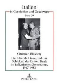 bokomslag Die Liberale Linke Und Das Schicksal Der Dritten Kraft Im Italienischen Zentrismus, 1947-1951