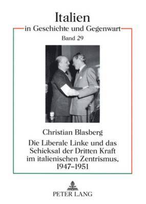 Christian Blasberg, Hartmut Ullrich - Liberale Linke Und Das Schicksal Der Dritten Kraft Im Italienischen Zentrismus, 1947-1951, Häftad