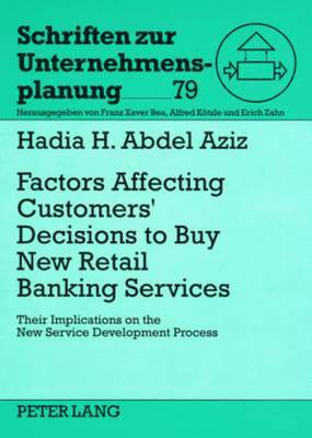 Hadia H. Abdel Aziz, Erich Zahn - Factors Affecting Customers’ Decisions to Buy Retail Banking Services, Häftad