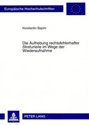 Die Aufhebung Rechtsfehlerhafter Strafurteile Im Wege Der Wiederaufnahme