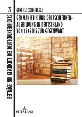 Christian Dawidowski, Gabriele Czech - Germanistik Und Deutschlehrerausbildung in Deutschland Von 1945 Bis Zur Gegenwart, Inbunden