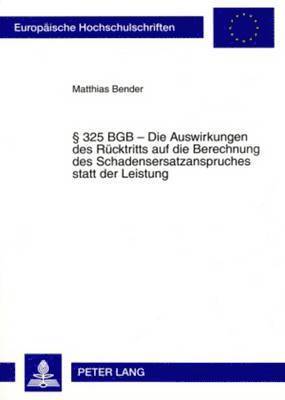 bokomslag § 325 Bgb - Die Auswirkungen Des Ruecktritts Auf Die Berechnung Des Schadensersatzanspruches Statt Der Leistung