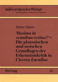 bokomslag 'Maxima in Sensibus Veritas?' - Die Platonischen Und Stoischen Grundlagen Der Erkenntniskritik in Ciceros 'Lucullus'