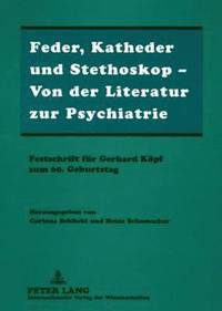 bokomslag Feder, Katheder Und Stethoskop - Von Der Literatur Zur Psychiatrie