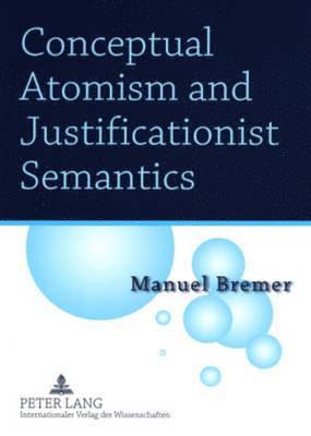 Manuel Bremer - Conceptual Atomism and Justificationist Semantics, Häftad