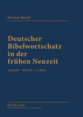 Werner Besch - Deutscher Bibelwortschatz in Der Fruehen Neuzeit, Inbunden