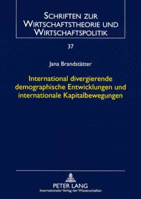 bokomslag International Divergierende Demographische Entwicklungen Und Internationale Kapitalbewegungen