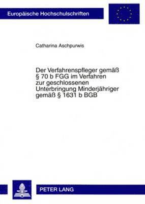 bokomslag Der Verfahrenspfleger Gemae  70 B Fgg Im Verfahren Zur Geschlossenen Unterbringung Minderjaehriger Gemae  1631 B Bgb