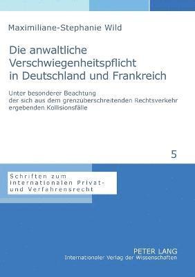 Maximiliane-Stephanie Wild - anwaltliche Verschwiegenheitspflicht in Deutschland und Frankreich, Häftad