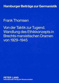 bokomslag Von Der Taktik Zur Tugend. Wandlung Des Ethikkonzepts in Brechts Marxistischen Dramen Von 1929-1945