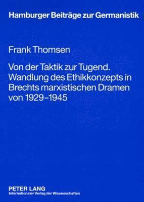 bokomslag Von Der Taktik Zur Tugend. Wandlung Des Ethikkonzepts in Brechts Marxistischen Dramen Von 1929-1945