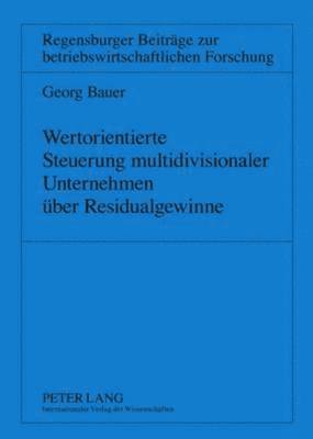 Georg Bauer, Jochen Drukarczyk - Wertorientierte Steuerung Multidivisionaler Unternehmen Ueber Residualgewinne, Häftad