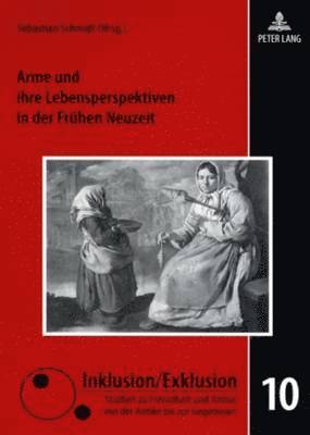 Lutz Raphael, Sebastian Schmidt - Arme Und Ihre Lebensperspektiven in Der Fruehen Neuzeit, Häftad