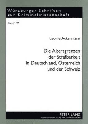 Die Altersgrenzen Der Strafbarkeit in Deutschland, Oesterreich Und Der Schweiz 1