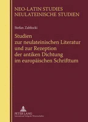 bokomslag Studien Zur Neulateinischen Literatur Und Zur Rezeption Der Antiken Dichtung Im Europaeischen Schrifttum