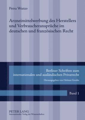 bokomslag Arzneimittelwerbung Des Herstellers Und Verbraucheransprueche Im Deutschen Und Franzoesischen Recht