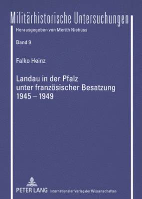 Falko Heinz, Merith Niehuss - Landau in Der Pfalz Unter Franzoesischer Besatzung 1945-1949, Häftad