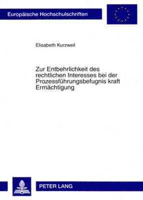 bokomslag Zur Entbehrlichkeit Des Rechtlichen Interesses Bei Der Prozessfuehrungsbefugnis Kraft Ermaechtigung