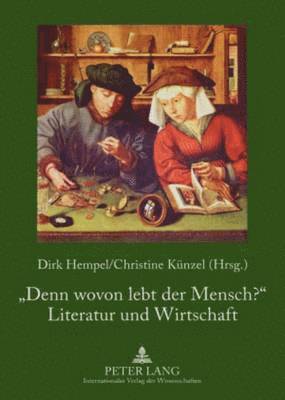 bokomslag «Denn Wovon Lebt Der Mensch?» - Literatur Und Wirtschaft