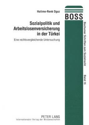 Halime-Renk Oguz, Friedrich E Schnapp - Sozialpolitik Und Arbeitslosenversicherung in Der Tuerkei, Häftad