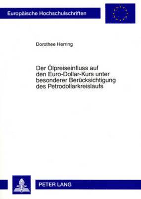 bokomslag Der Oelpreiseinfluss Auf Den Euro-Dollar-Kurs Unter Besonderer Beruecksichtigung Des Petrodollarkreislaufs