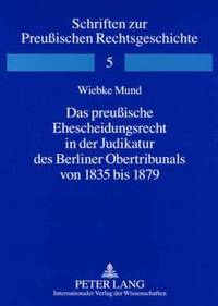 bokomslag Das Preuische Ehescheidungsrecht in Der Judikatur Des Berliner Obertribunals Von 1835 Bis 1879