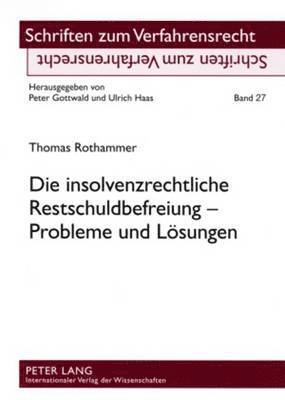 Die Insolvenzrechtliche Restschuldbefreiung - Probleme Und Loesungen 1