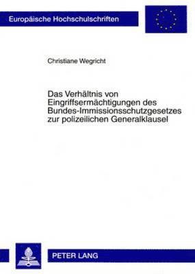 bokomslag Das Verhaeltnis Von Eingriffsermaechtigungen Des Bundes-Immissionsschutzgesetzes Zur Polizeilichen Generalklausel